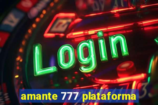 amante 777 plataforma